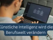 Künstliche Intelligenz wird die Berufswelt verändern